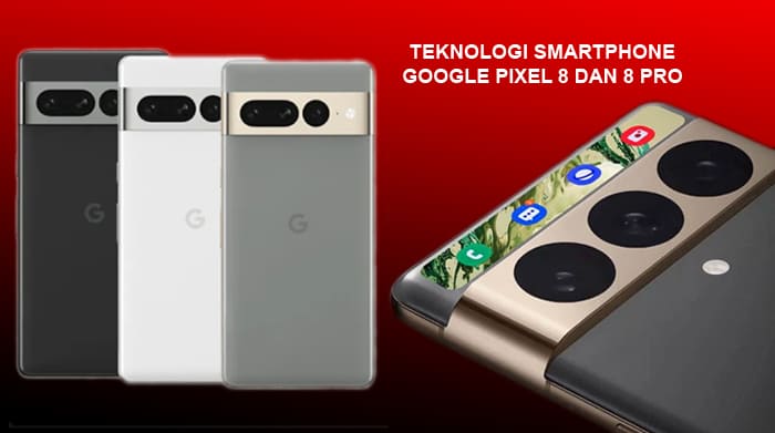 Google Luncurkan Ponsel Pixel 8 dan 8 Pro, Terobosan Baru dalam Teknologi Smartphone